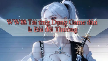 ww88 tải ứng dụng game đánh bài đổi thưởng