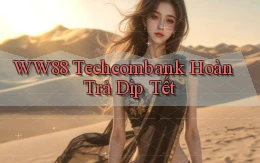 ww88 techcombank hoàn trả dịp tết