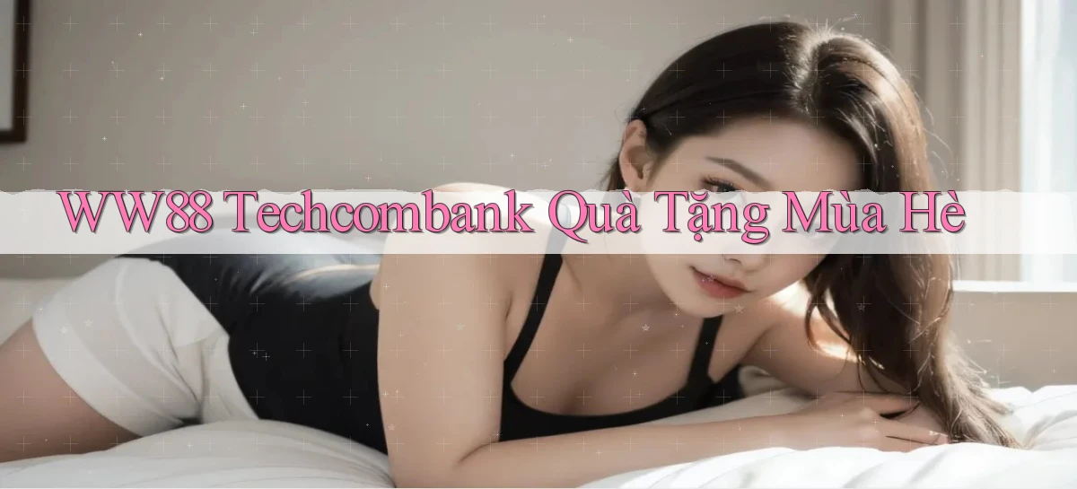 ww88 techcombank quà tặng mùa hè
