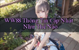 ww88 thông tin cập nhật như thế nào