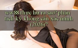 ww88 thực hư ra sao phân tích kỹ không cần xác minh (2026)