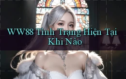 ww88 tình trạng hiện tại khi nào