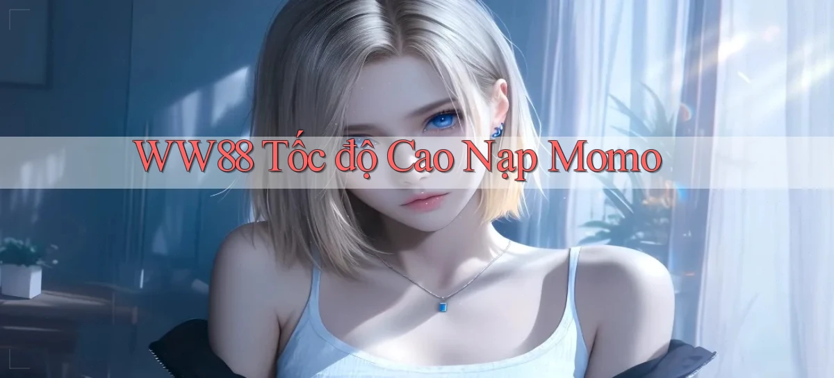 ww88 tốc độ cao nạp momo