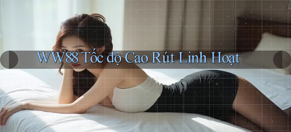 ww88 tốc độ cao rút linh hoạt