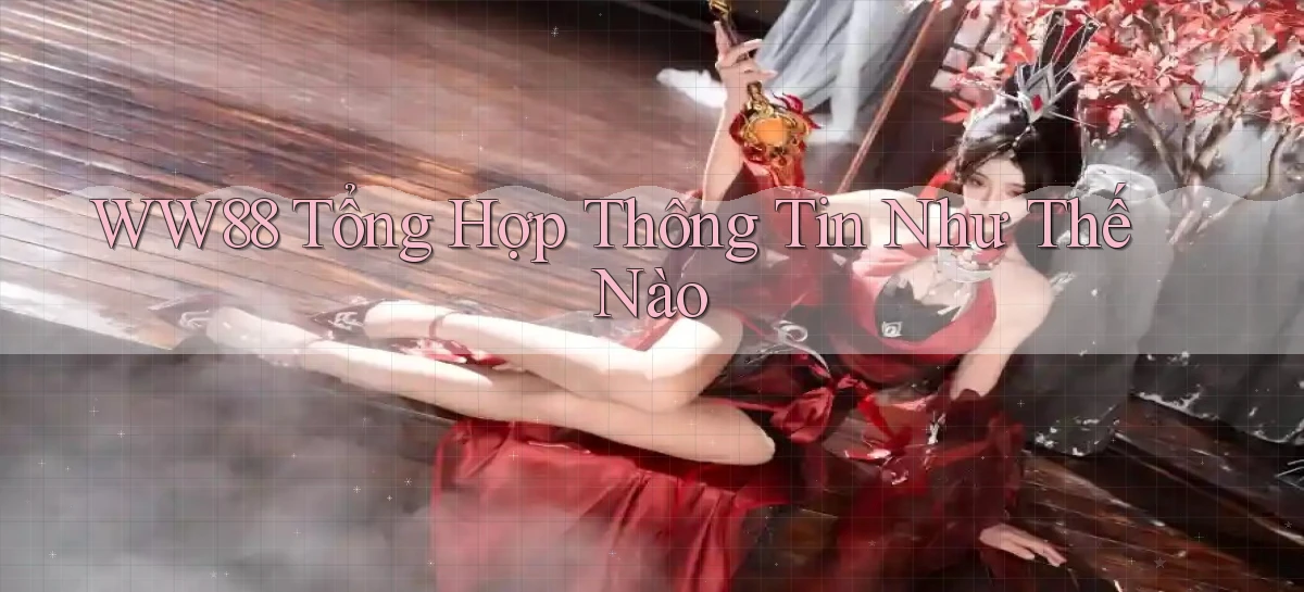 ww88 tổng hợp thông tin như thế nào