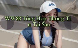 ww88 tổng hợp thông tin tại sao