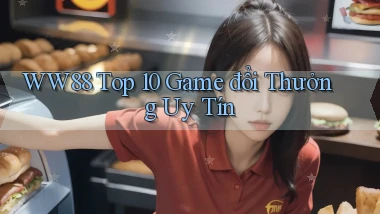 ww88 top 10 game đổi thưởng uy tín