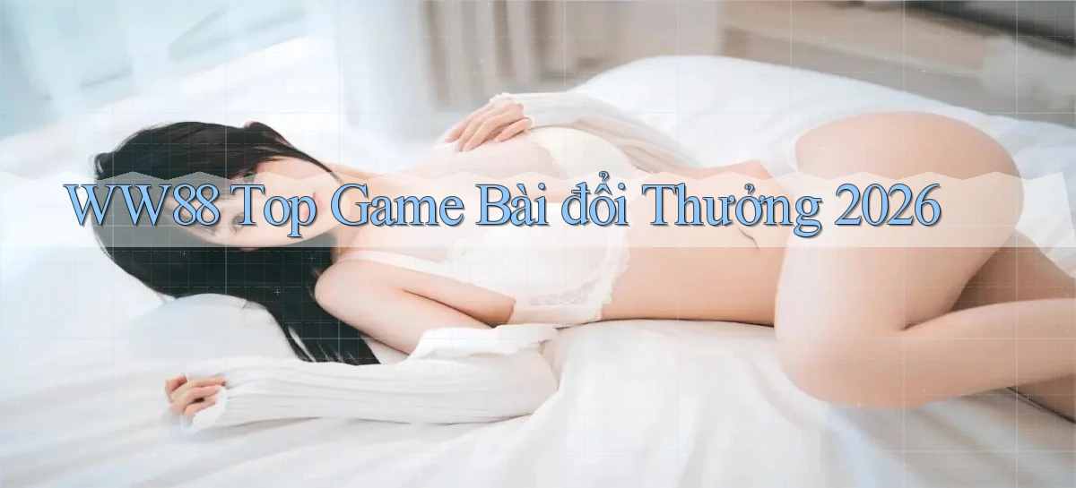 ww88 top game bài đổi thưởng 2026