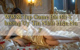 ww88  top game bài đổi thưởng uy tín nhất hiện nay