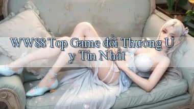 ww88 top game đổi thưởng uy tín nhất