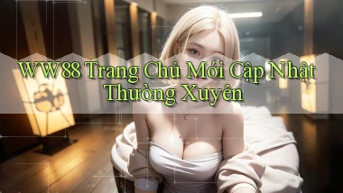 ww88  trang chủ mới cập nhật thường xuyên