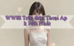 ww88 trên điện thoại apk mới nhất