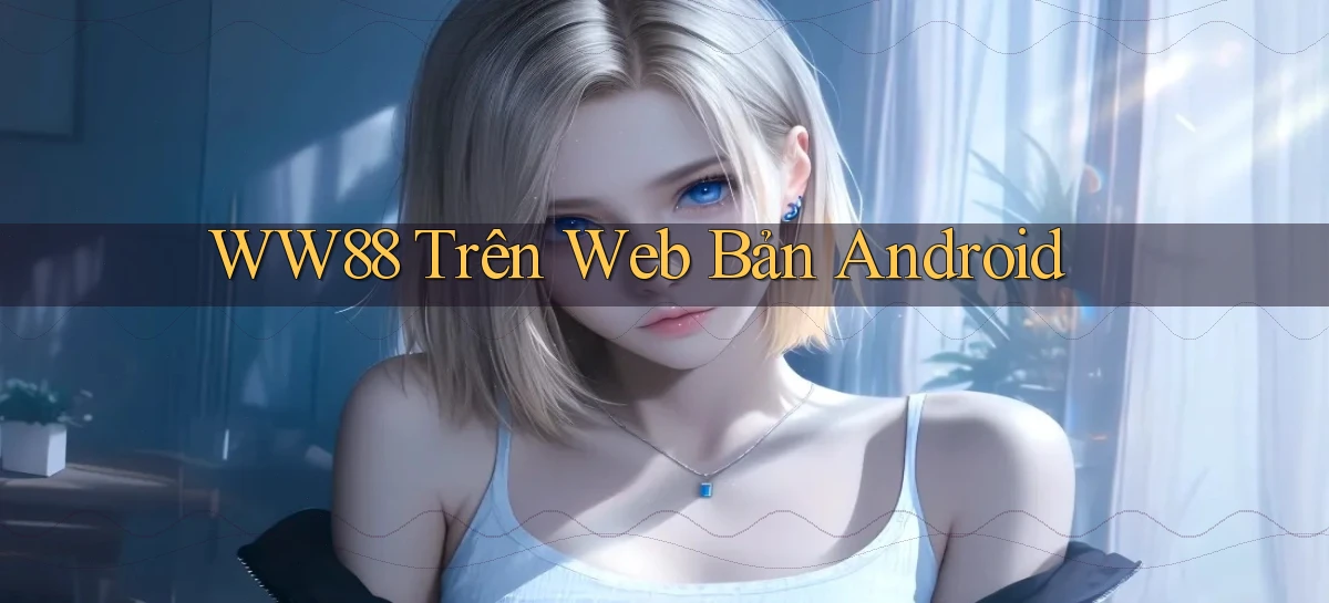ww88 trên web bản android