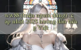 ww88 (triệu người dùng) cập nhật 2025 hướng dẫn tiếng Việt