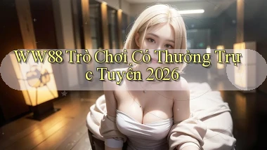 ww88 Trò chơi có thưởng trực tuyến 2026