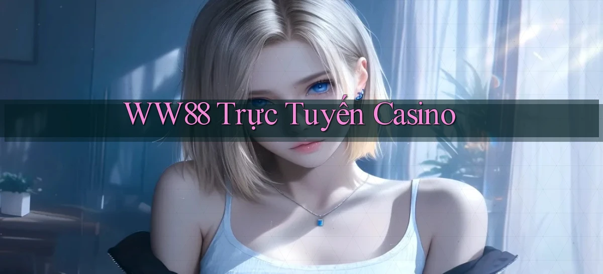 ww88 trực tuyến casino