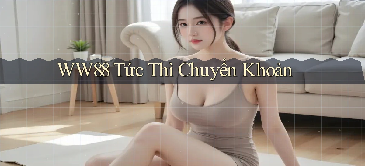 ww88 tức thì chuyển khoản