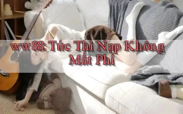 ww88 tức thì nạp không mất phí