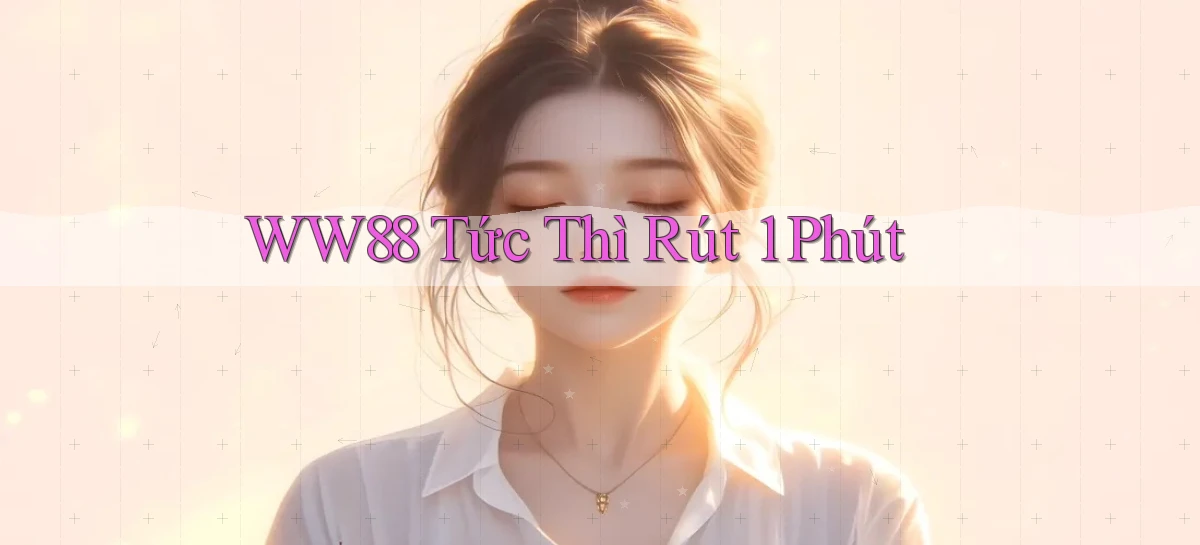ww88 tức thì rút 1 phút