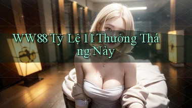 ww88 tỷ lệ 1：1 thưởng tháng này