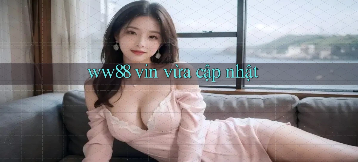 ww88 vin vừa cập nhật