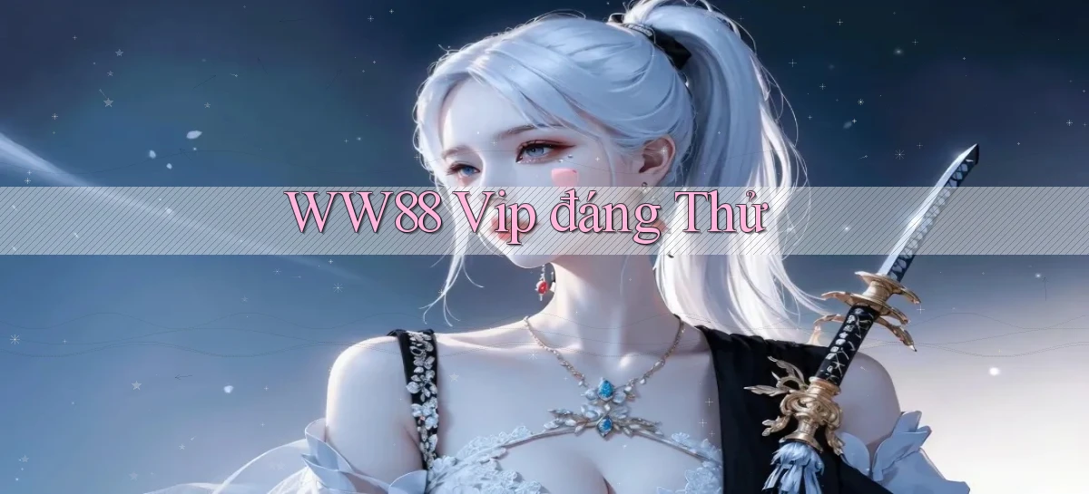 ww88 vip đáng thử