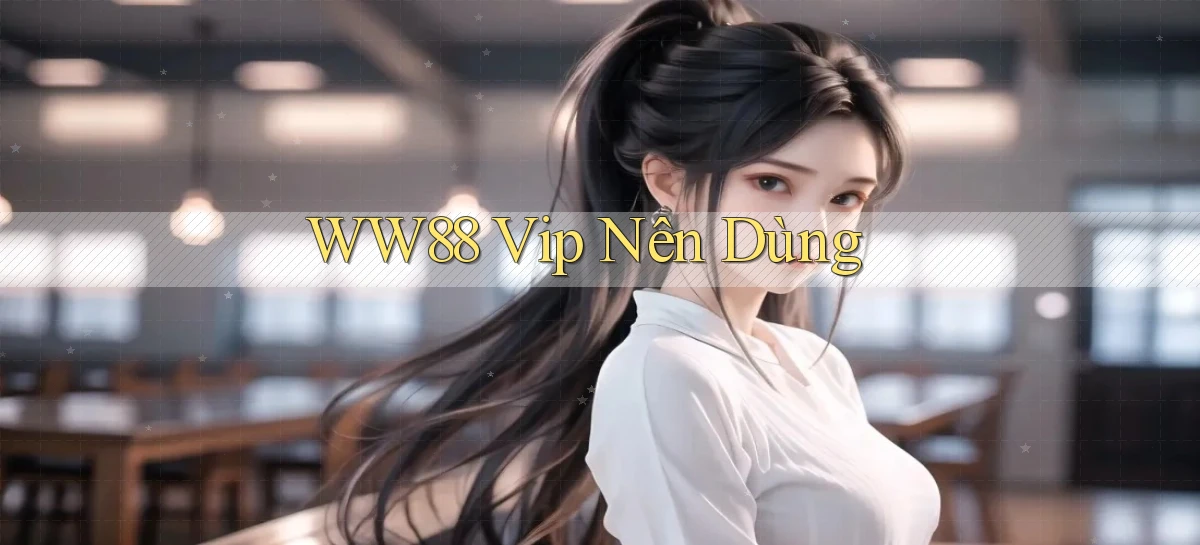 ww88 vip nên dùng