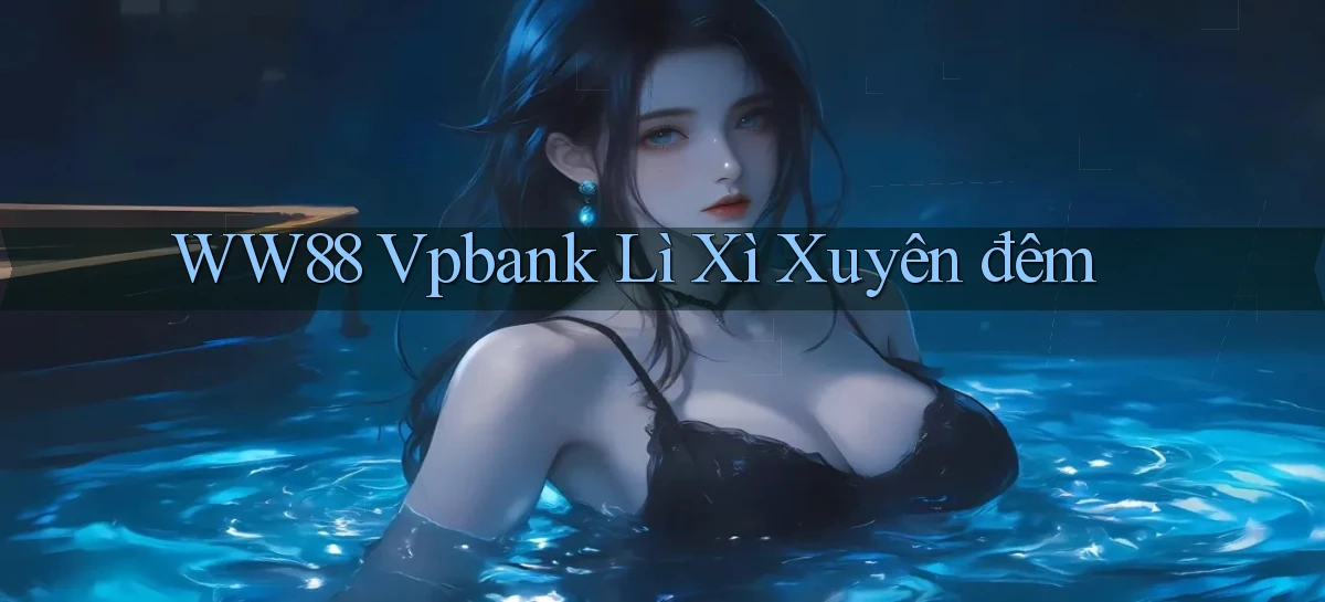 ww88 vpbank lì xì xuyên đêm