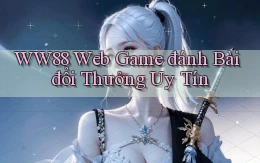 ww88 web game đánh bài đổi thưởng uy tín