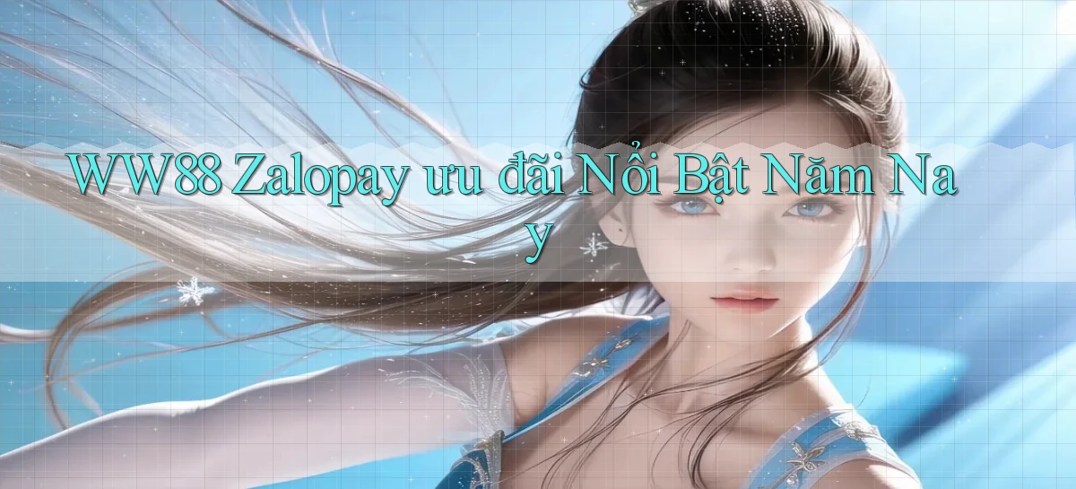 ww88 zalopay ưu đãi nổi bật năm nay