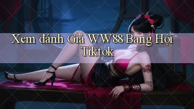 xem đánh giá ww88 bang hội tiktok