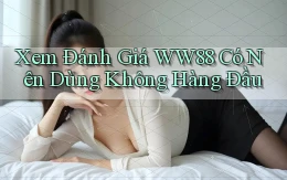 xem đánh giá ww88 có nên dùng không hàng đầu