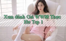 xem đánh giá ww88 thực hư top 1