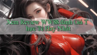 xem review ww88 đánh giá thực tế hay nhất
