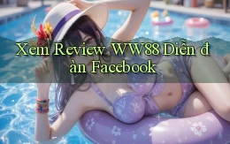 xem review ww88 diễn đàn facebook