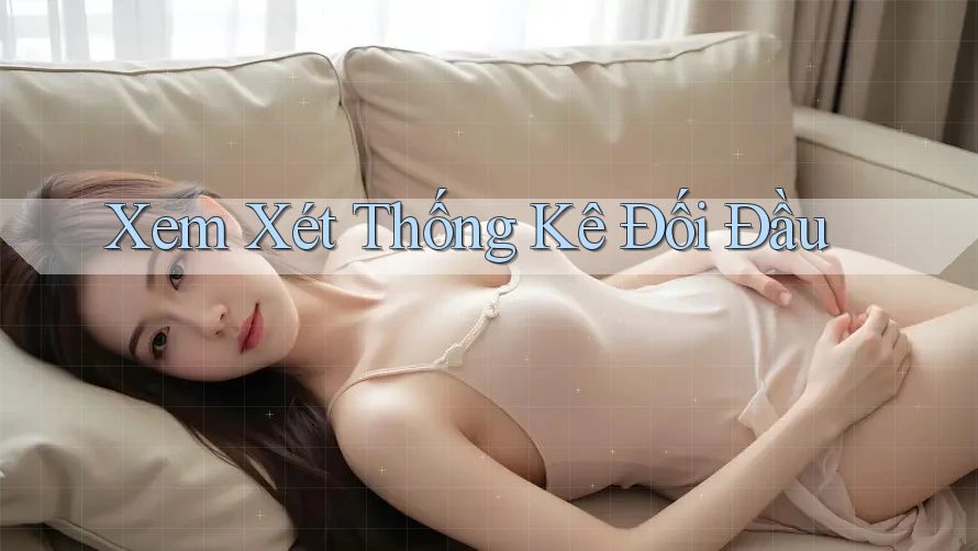 Xem Xét Thống Kê Đối Đầu
